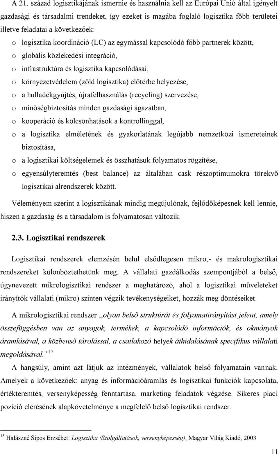 logisztika) előtérbe helyezése, o a hulladékgyűjtés, újrafelhasználás (recycling) szervezése, o minőségbiztosítás minden gazdasági ágazatban, o kooperáció és kölcsönhatások a kontrollinggal, o a