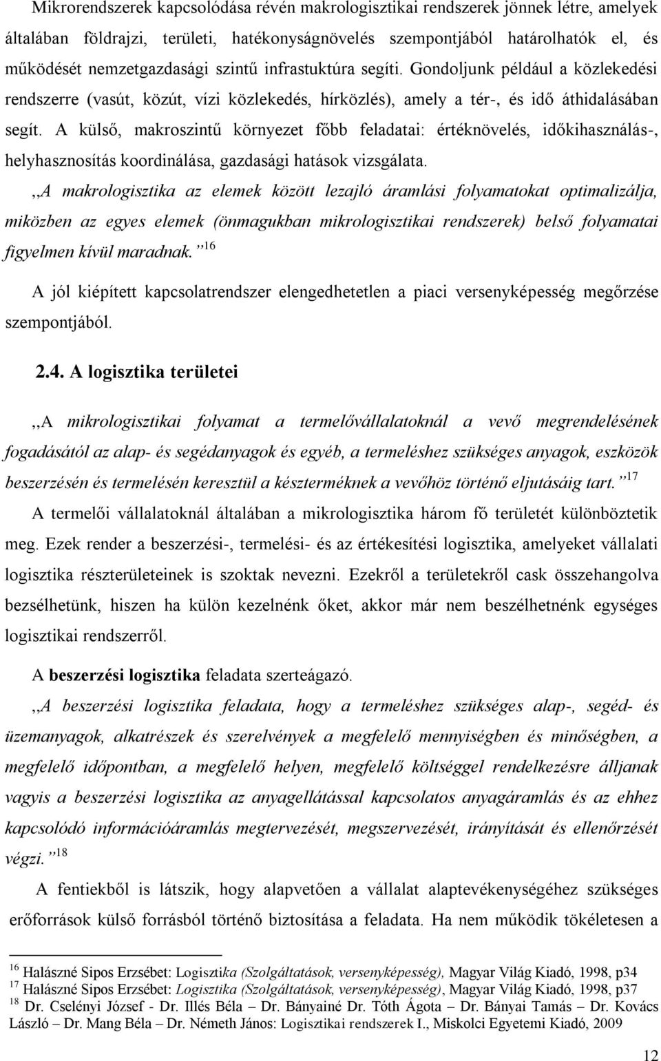 A külső, makroszintű környezet főbb feladatai: értéknövelés, időkihasználás-, helyhasznosítás koordinálása, gazdasági hatások vizsgálata.