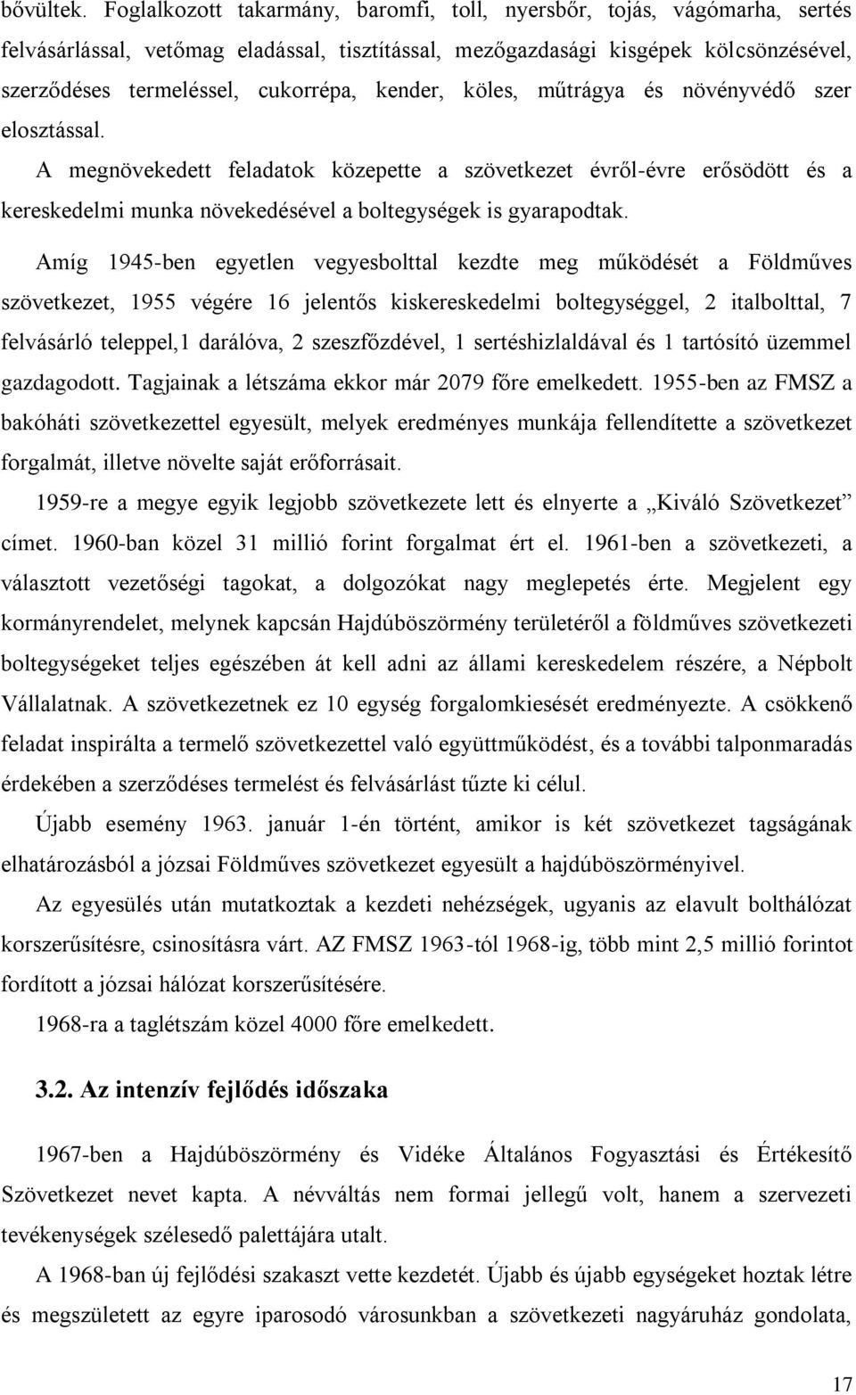 kender, köles, műtrágya és növényvédő szer elosztással. A megnövekedett feladatok közepette a szövetkezet évről-évre erősödött és a kereskedelmi munka növekedésével a boltegységek is gyarapodtak.