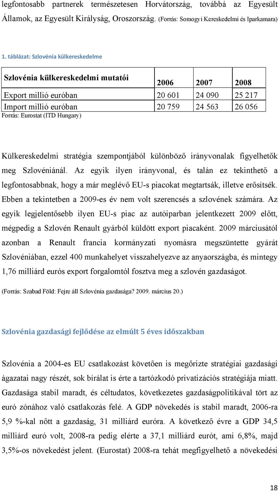 Hungary) Külkereskedelmi stratégia szempontjából különböző irányvonalak figyelhetők meg Szlovéniánál.