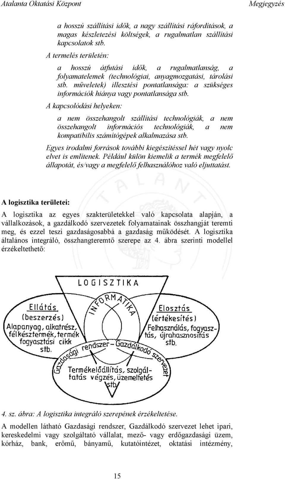 műveletek) illesztési pontatlansága: a szükséges információk hiánya vagy pontatlansága stb.