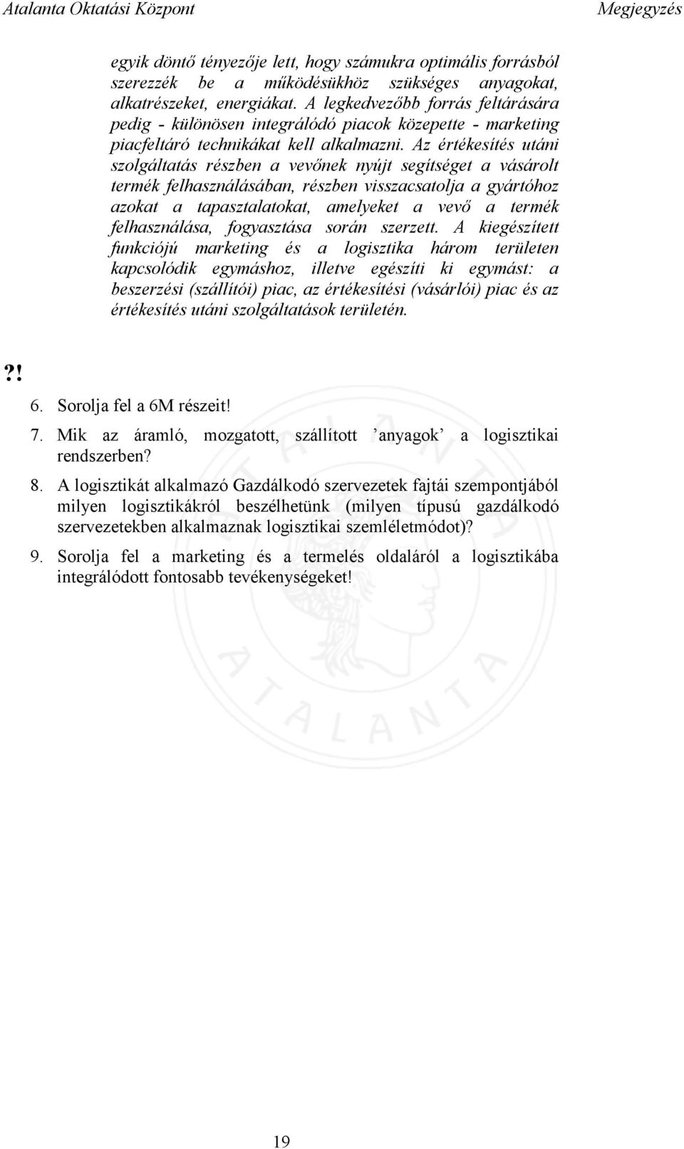 Az értékesítés utáni szolgáltatás részben a vevőnek nyújt segítséget a vásárolt termék felhasználásában, részben visszacsatolja a gyártóhoz azokat a tapasztalatokat, amelyeket a vevő a termék