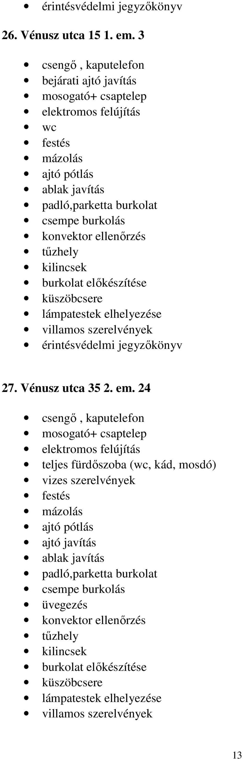 burkolás konvektor ellenőrzés küszöbcsere 27. Vénusz utca 35 2. em.