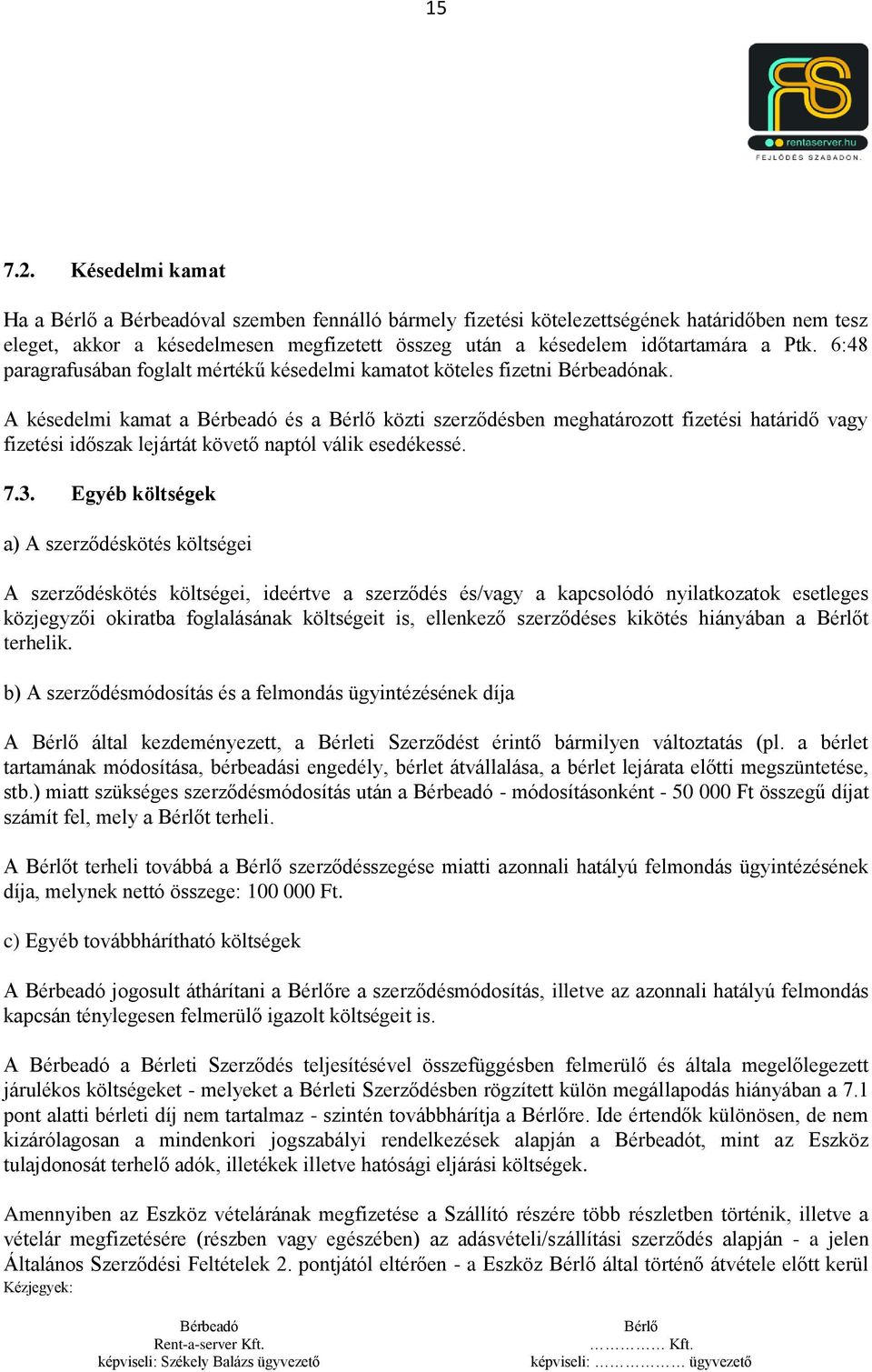 A késedelmi kamat a és a közti szerződésben meghatározott fizetési határidő vagy fizetési időszak lejártát követő naptól válik esedékessé. 7.3.