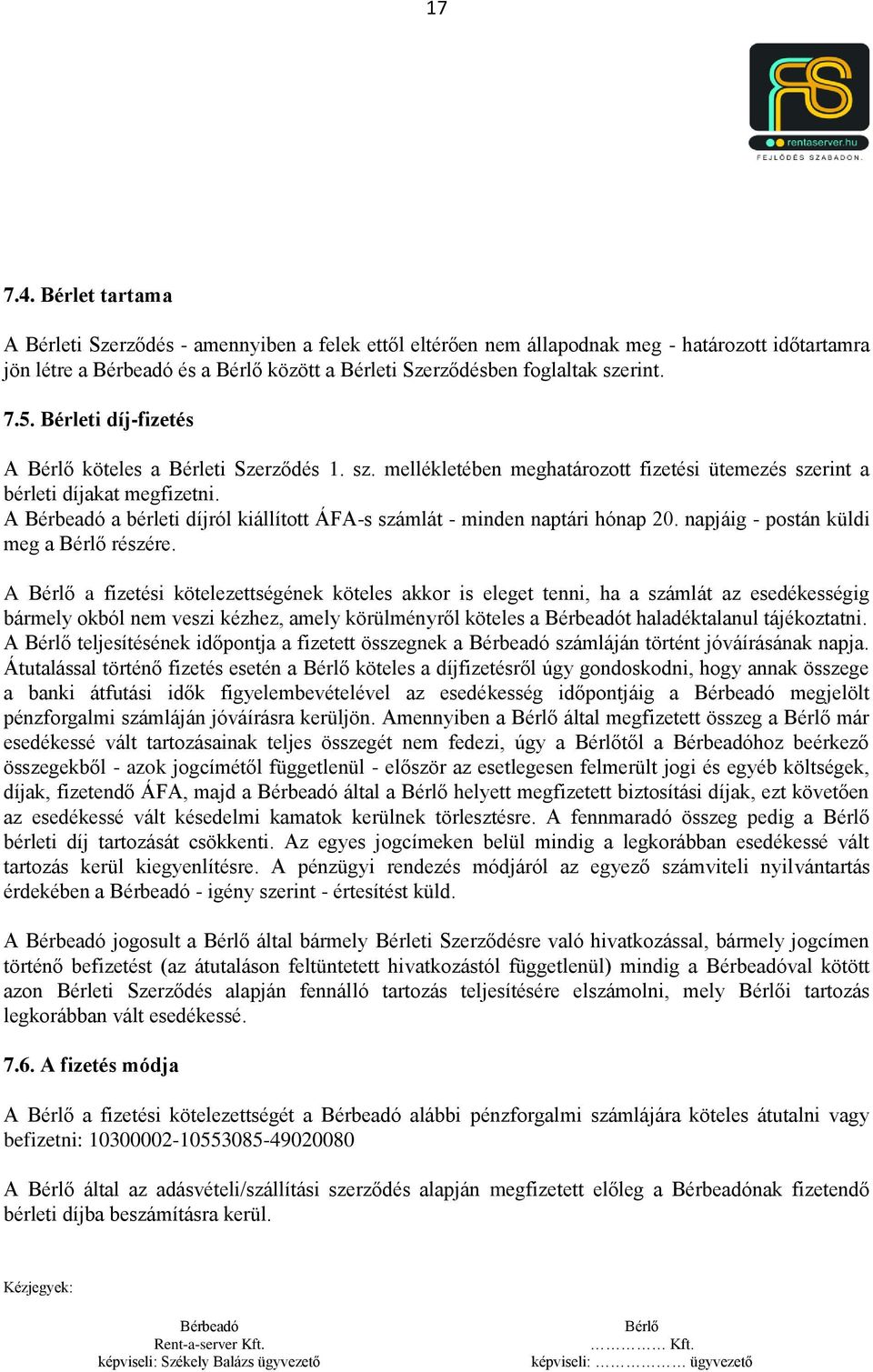 A a bérleti díjról kiállított ÁFA-s számlát - minden naptári hónap 20. napjáig - postán küldi meg a részére.