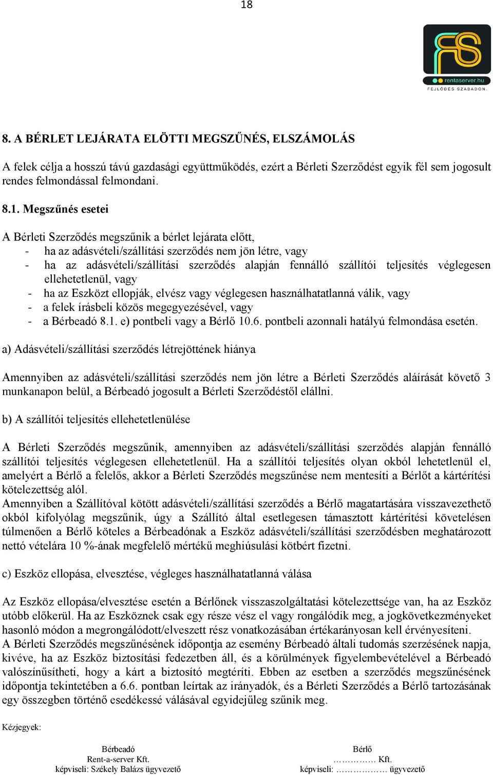 teljesítés véglegesen ellehetetlenül, vagy - ha az Eszközt ellopják, elvész vagy véglegesen használhatatlanná válik, vagy - a felek írásbeli közös megegyezésével, vagy - a 8.1. e) pontbeli vagy a 10.