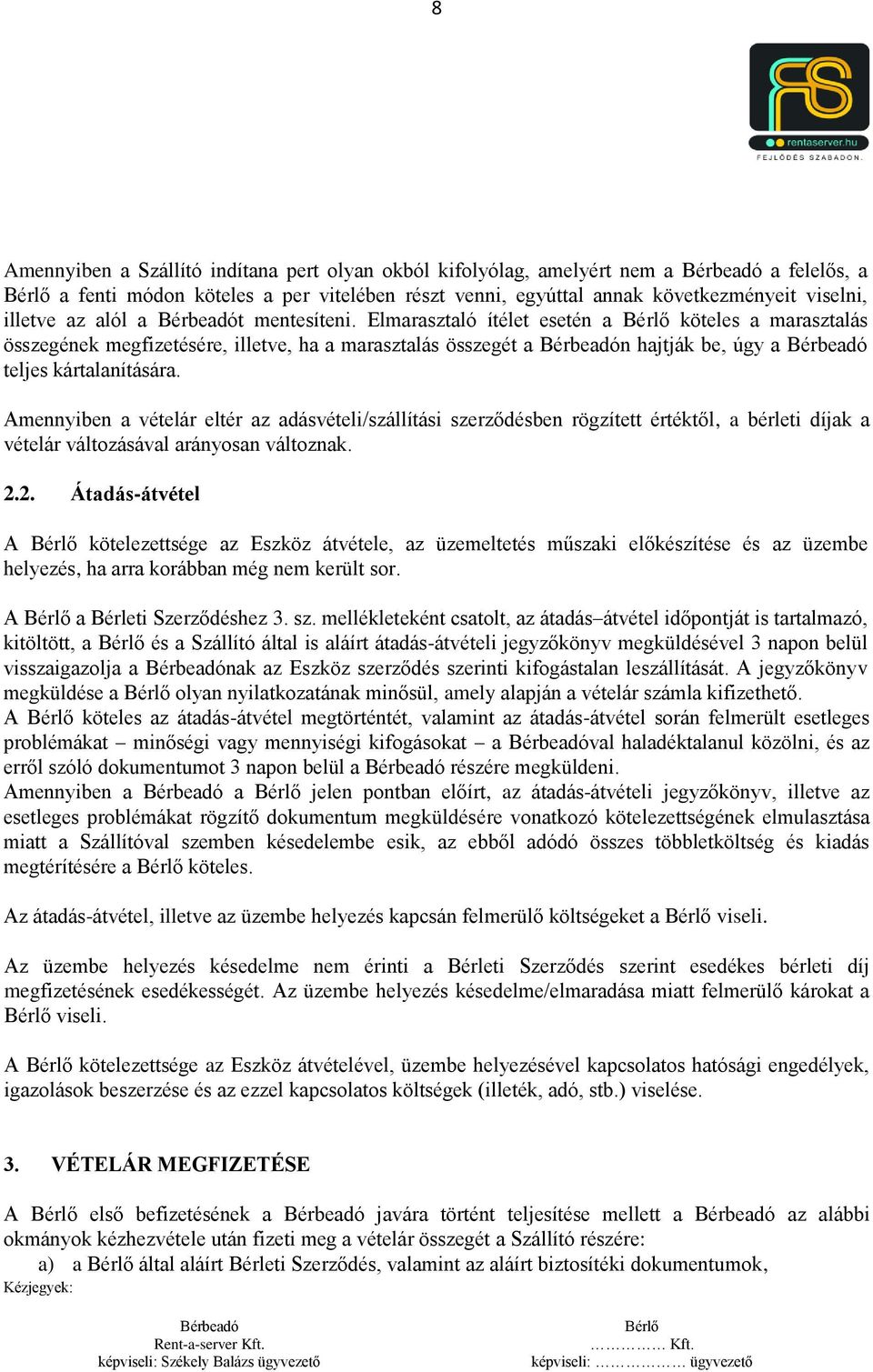 Amennyiben a vételár eltér az adásvételi/szállítási szerződésben rögzített értéktől, a bérleti díjak a vételár változásával arányosan változnak. 2.