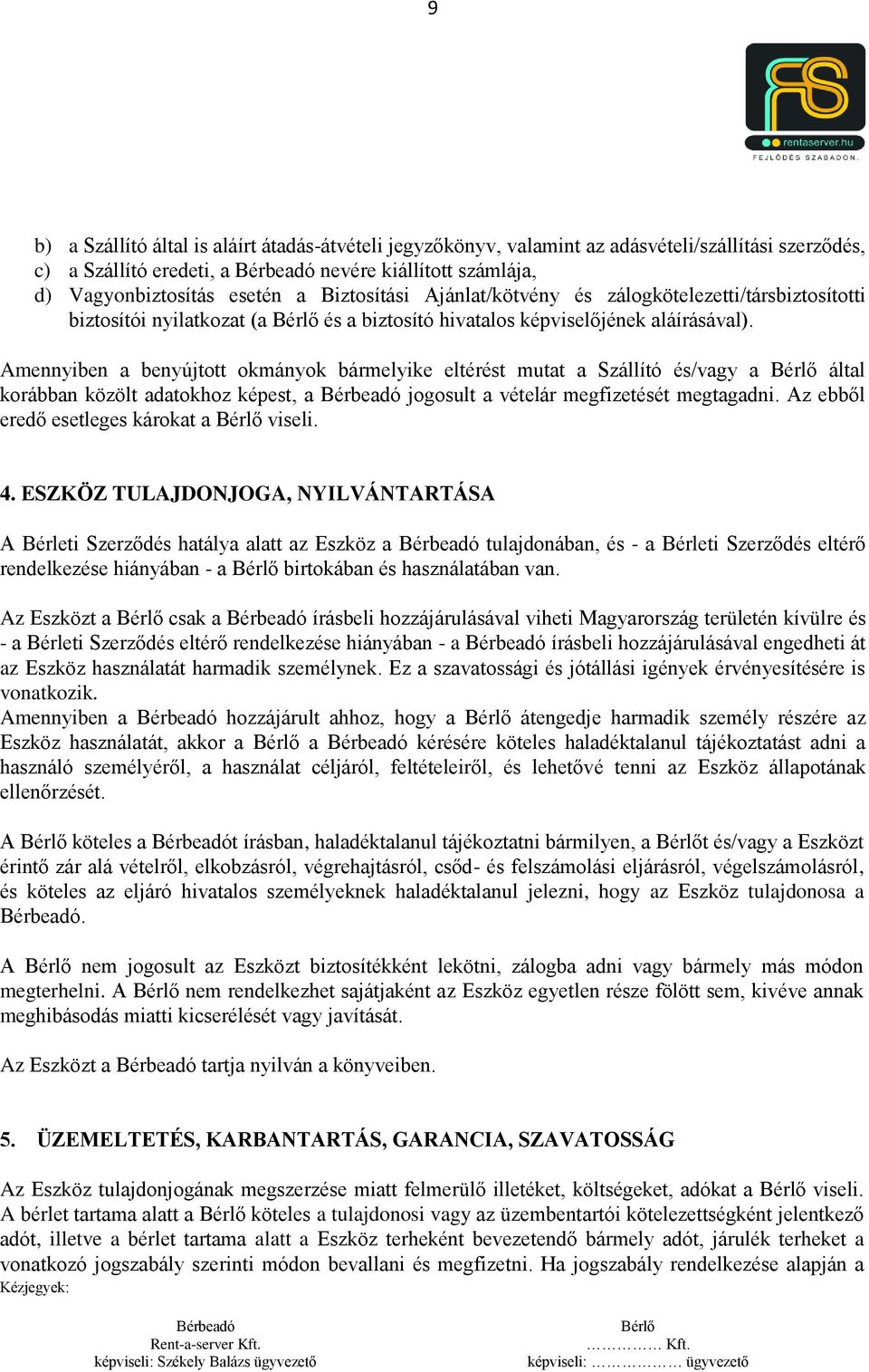 Amennyiben a benyújtott okmányok bármelyike eltérést mutat a Szállító és/vagy a által korábban közölt adatokhoz képest, a jogosult a vételár megfizetését megtagadni.