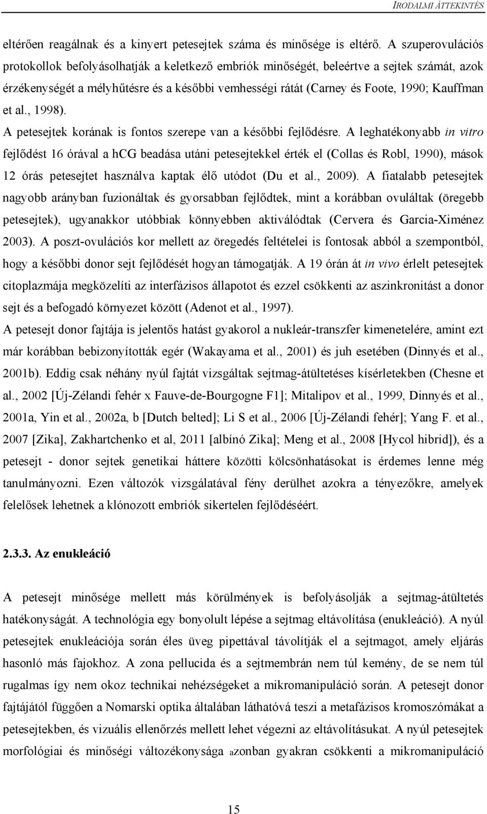 Kauffman et al., 1998). A petesejtek korának is fontos szerepe van a későbbi fejlődésre.