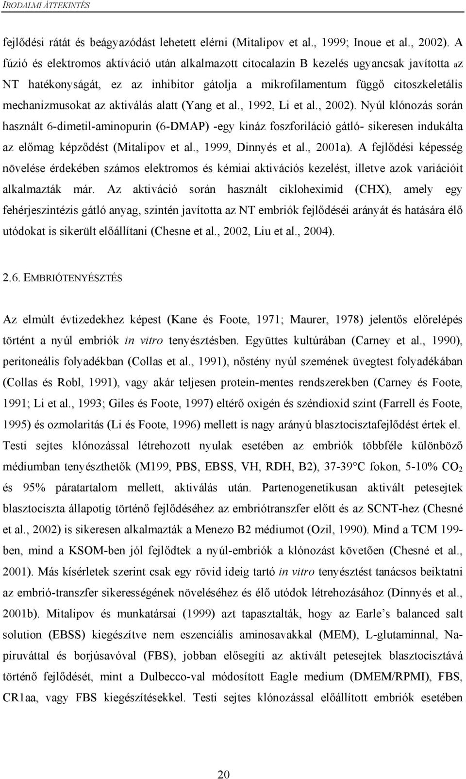 aktiválás alatt (Yang et al., 1992, Li et al., 2002).