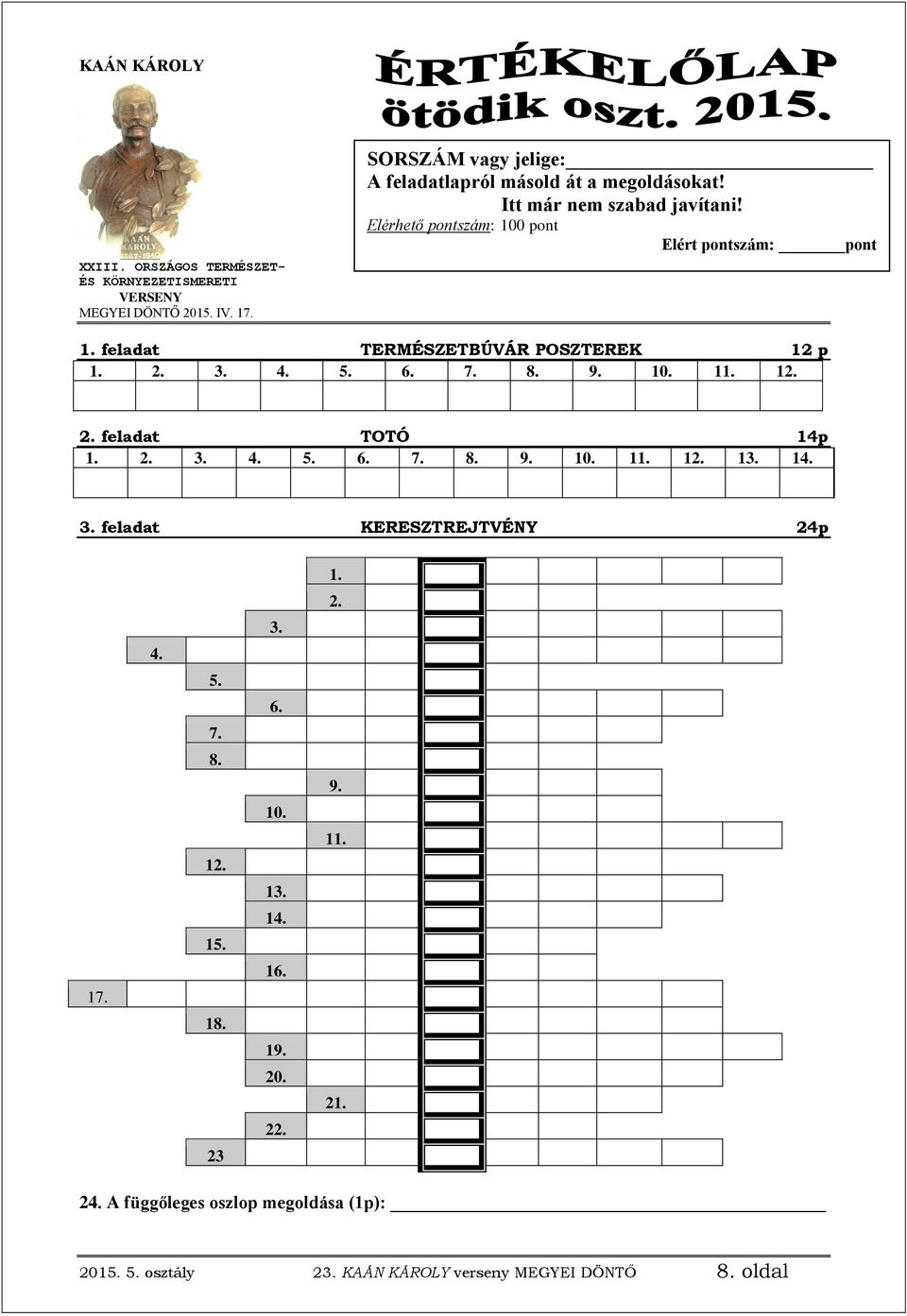 feladat TERMÉSZETBÚVÁR POSZTEREK 12 p 1. 2. 3. 4. 5. 6. 7. 8. 9. 10. 11. 12. 2. feladat TOTÓ 14p 1. 2. 3. 4. 5. 6. 7. 8. 9. 10. 11. 12. 13. 14. 3. feladat KERESZTREJTVÉNY 24p 17.