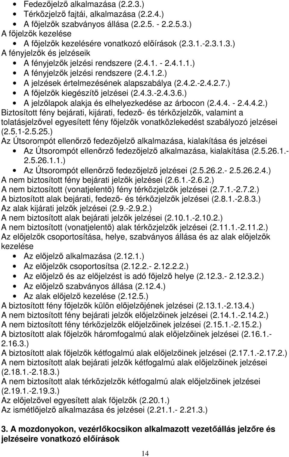 ) A jelzőlapok alakja és elhelyezkedése az árbocon (2.