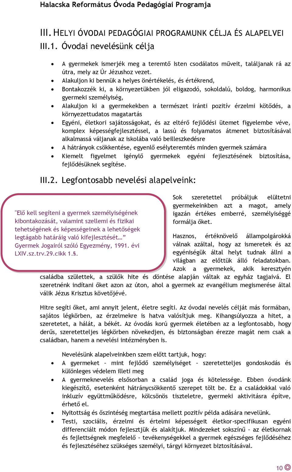 iránti pozitív érzelmi kötődés, a környezettudatos magatartás Egyéni, életkori sajátosságokat, és az eltérő fejlődési ütemet figyelembe véve, komplex képességfejlesztéssel, a lassú és folyamatos