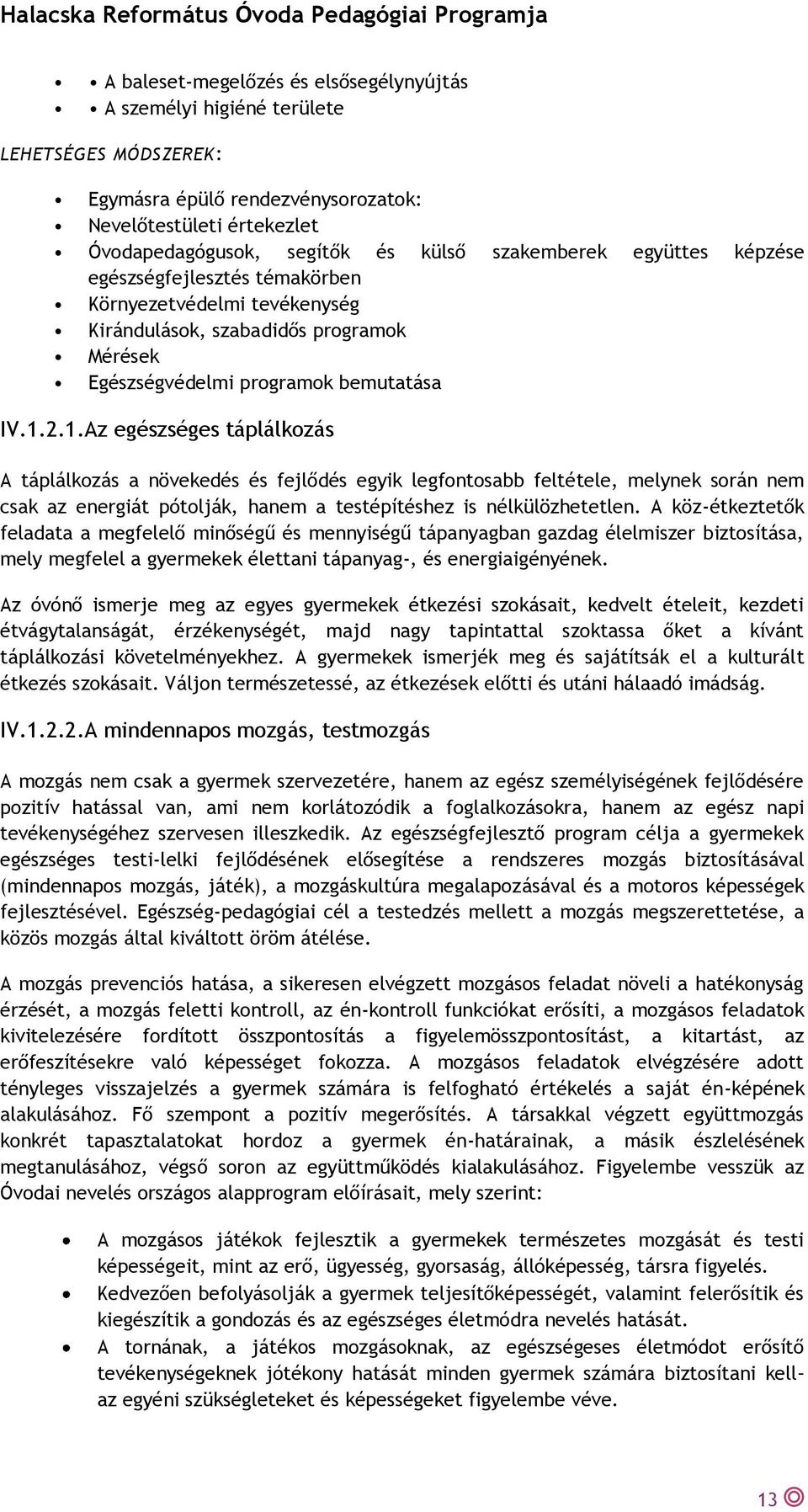 2.1. Az egészséges táplálkozás A táplálkozás a növekedés és fejlődés egyik legfontosabb feltétele, melynek során nem csak az energiát pótolják, hanem a testépítéshez is nélkülözhetetlen.