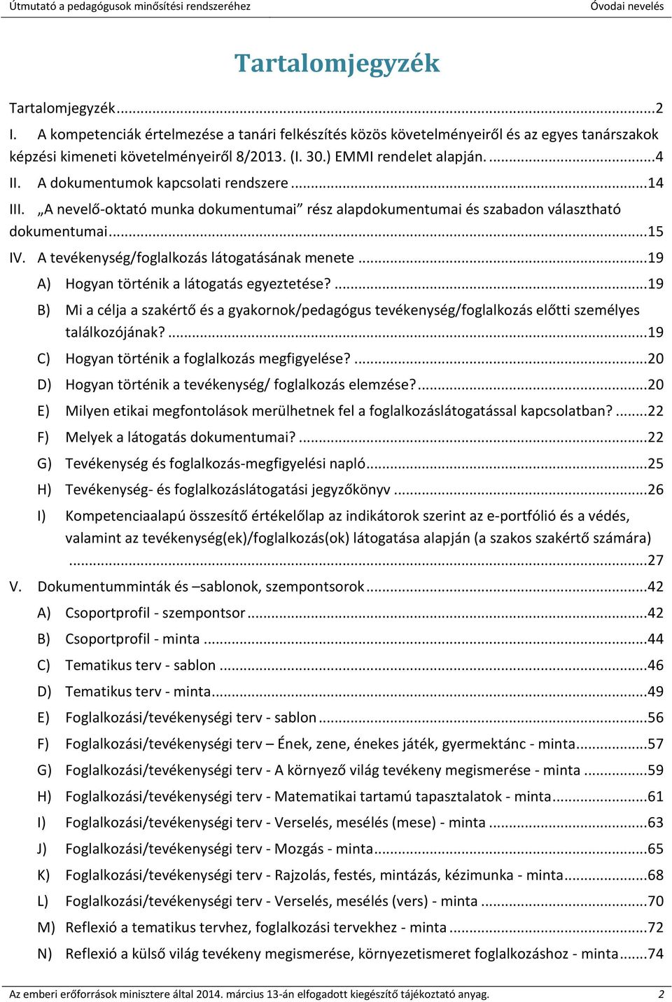 A tevékenység/foglalkozás látogatásának menete... 19 A) Hogyan történik a látogatás egyeztetése?