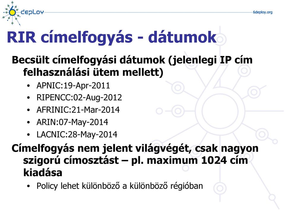 AFRINIC:21-Mar-2014 ARIN:07-May-2014 LACNIC:28-May-2014 Címelfogyás nem jelent