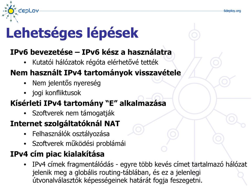 szolgáltatóknál NAT Felhasználók osztályozása Szoftverek működési problámái IPv4 cím piac kialakítása IPv4 címek fragmentálódás - egyre