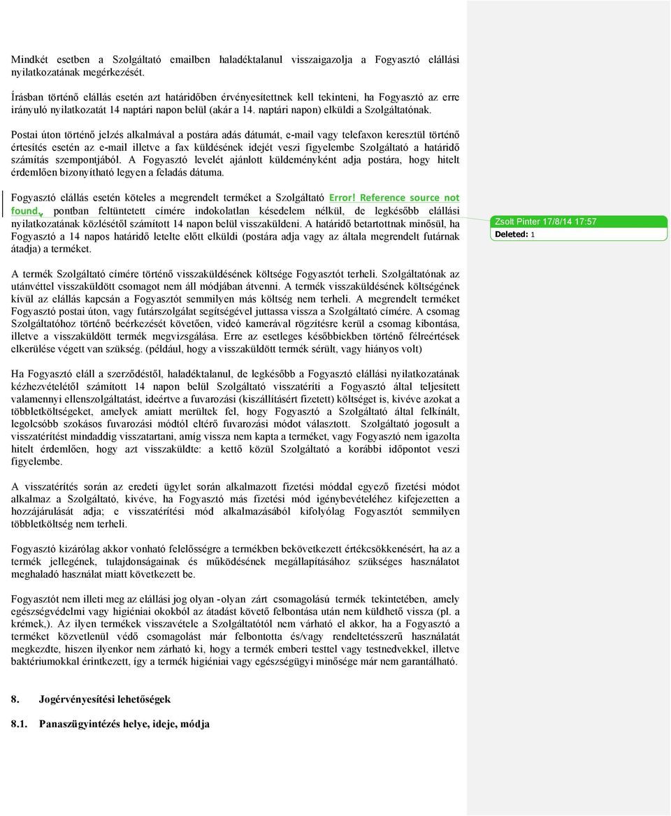 Postai úton történő jelzés alkalmával a postára adás dátumát, e-mail vagy telefaxon keresztül történő értesítés esetén az e-mail illetve a fax küldésének idejét veszi figyelembe Szolgáltató a