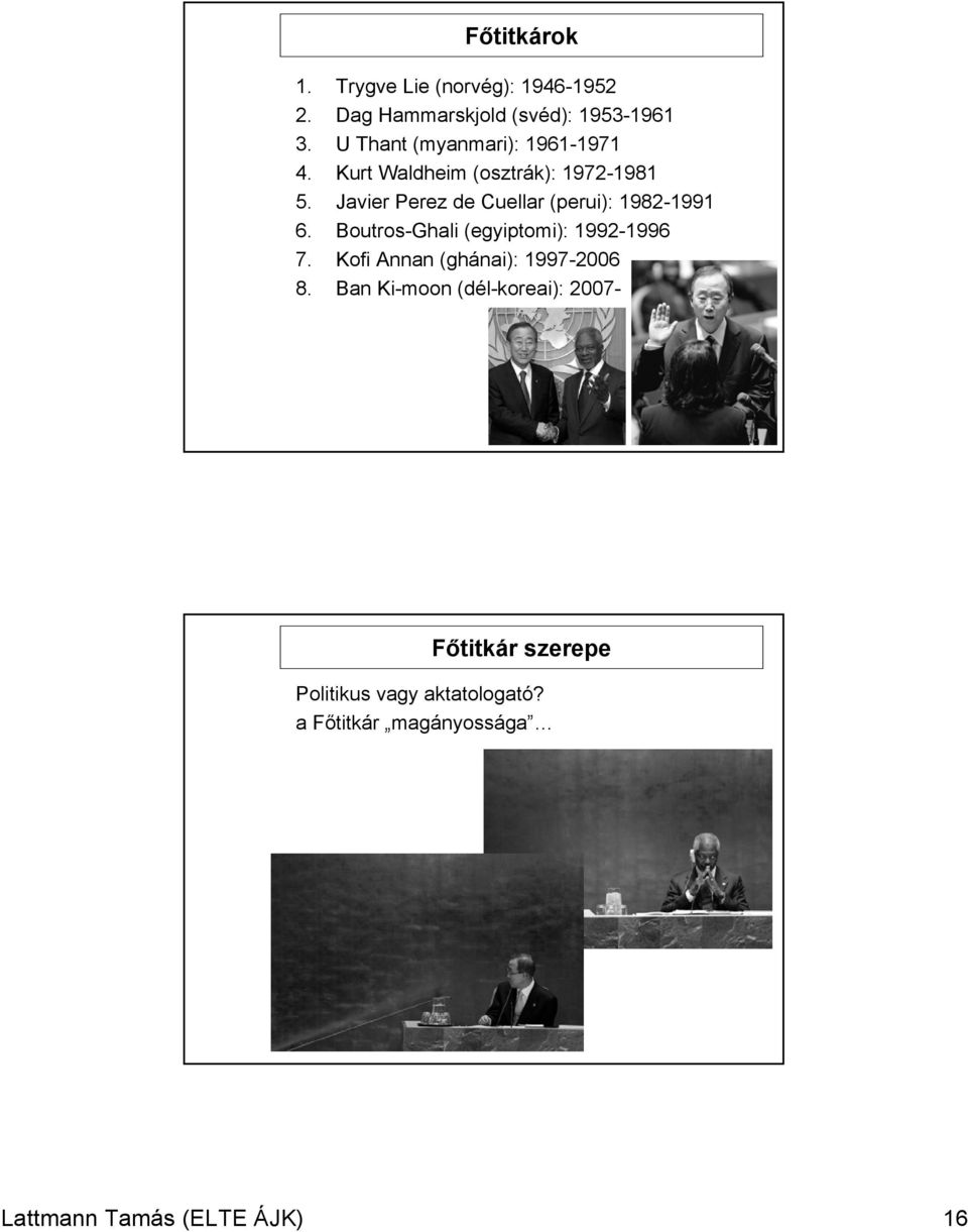 Javier Perez de Cuellar (perui): 98299 6. BoutrosGhali (egyiptomi): 992996 7.