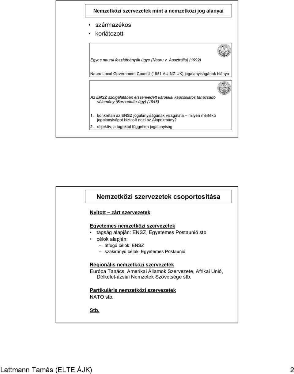 konkrétan az ENSZ jogalanyiságának vizsgálata milyen mértékű jogalanyiságot biztosít neki az Alapokmány? 2.