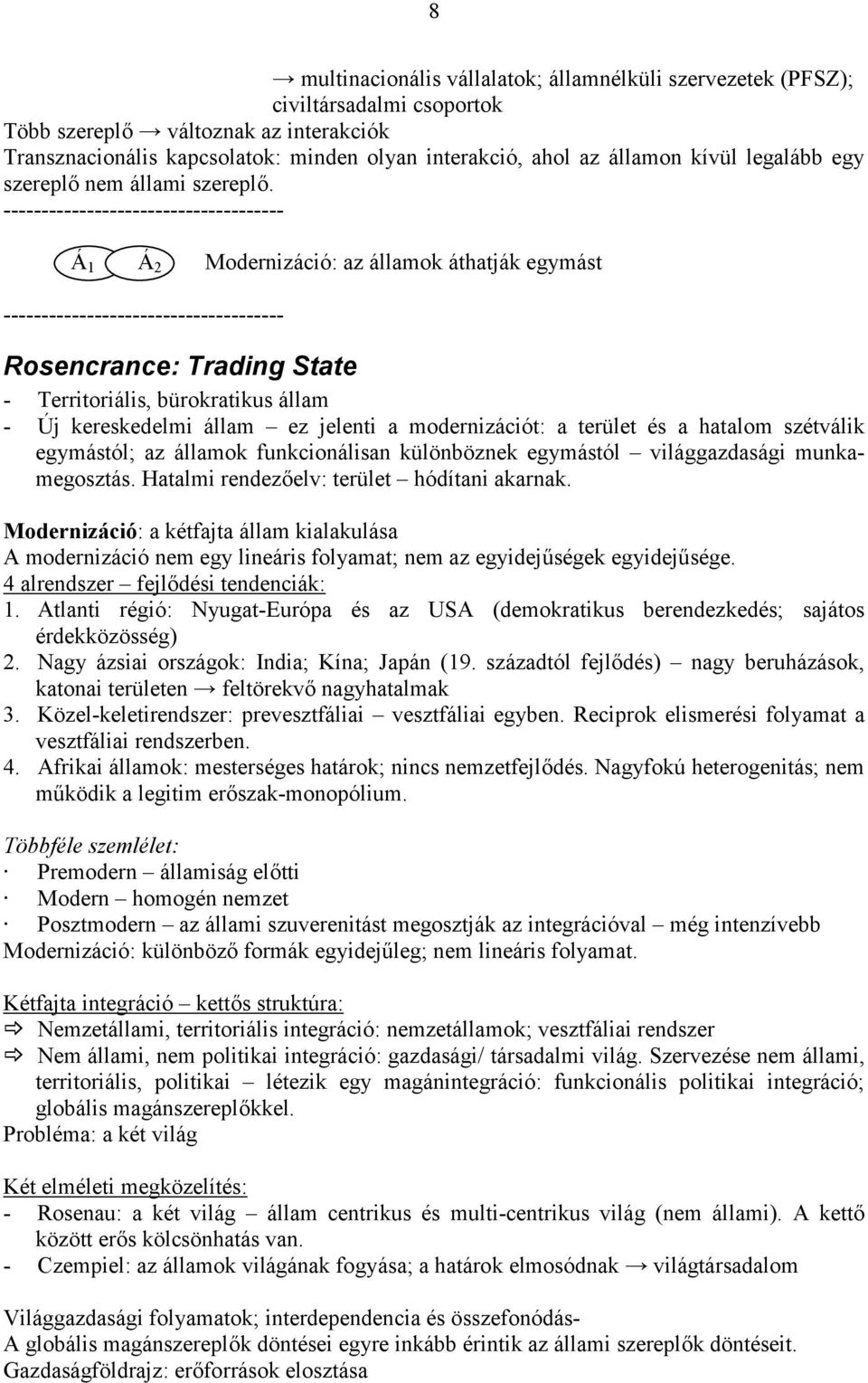 ------------------------------------- Á 1 Á 2 Modernizáció: az államok áthatják egymást ------------------------------------- Rosencrance: Trading State - Territoriális, bürokratikus állam - Új