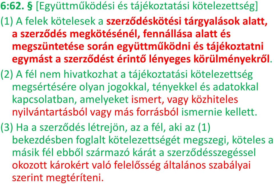 (2) A fél nem hivatkozhat a tájékoztatási kötelezettség megsértésére olyan jogokkal, tényekkel és adatokkal kapcsolatban, amelyeket ismert, vagy közhiteles nyilvántartásból