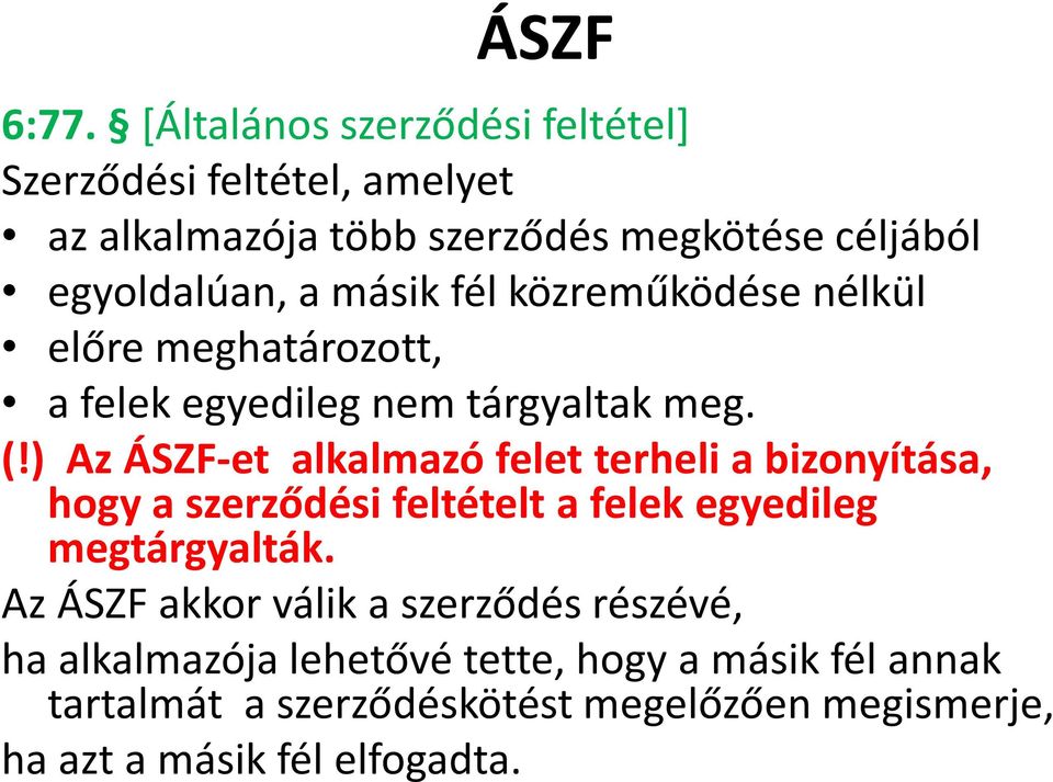 másik fél közreműködése nélkül előre meghatározott, a felek egyedileg nem tárgyaltak meg. (!