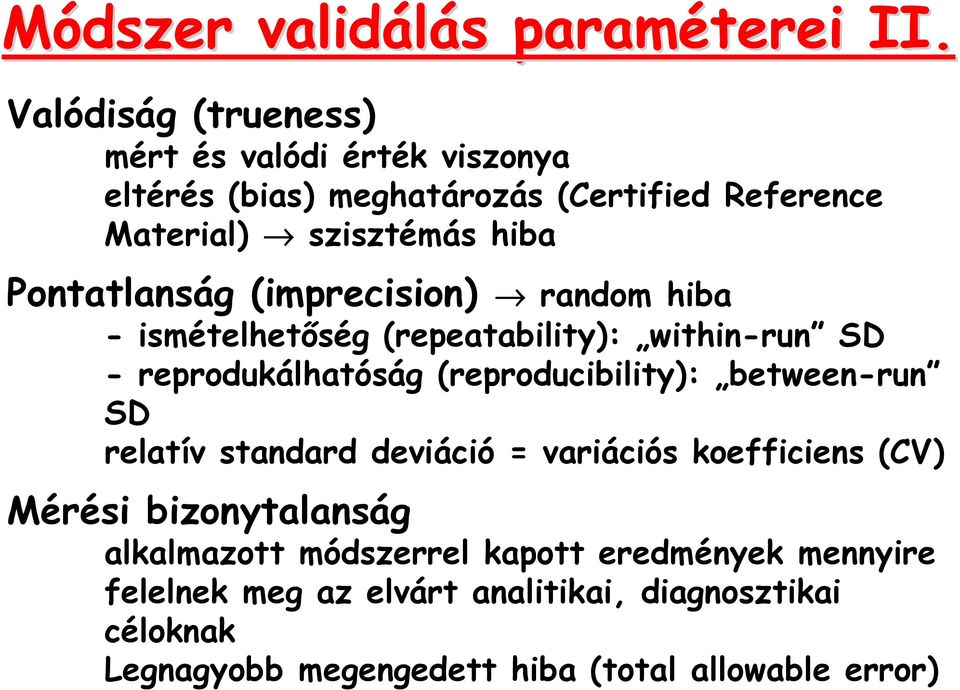 Pontatlanság (imprecision) random hiba - ismételhetőség (repeatability): within-run SD - reprodukálhatóság (reproducibility):