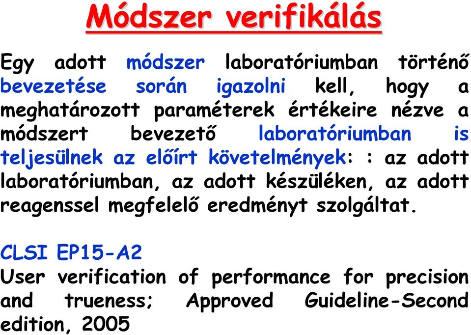 követelmények: : az adott laboratóriumban, az adott készüléken, az adott reagenssel megfelelő eredményt