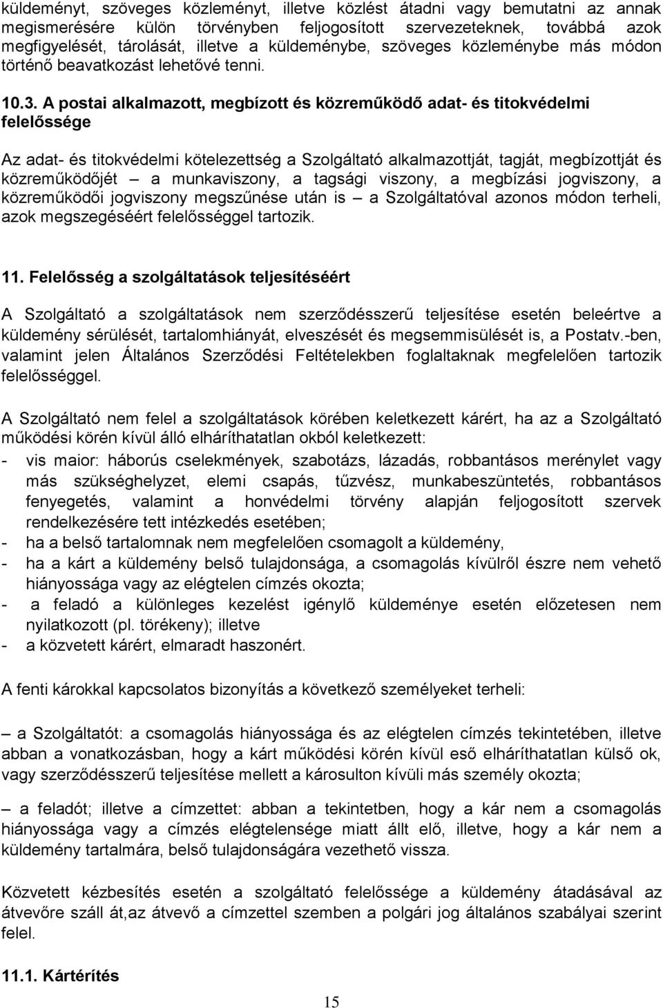 A postai alkalmazott, megbízott és közreműködő adat- és titokvédelmi felelőssége Az adat- és titokvédelmi kötelezettség a Szolgáltató alkalmazottját, tagját, megbízottját és közreműködőjét a