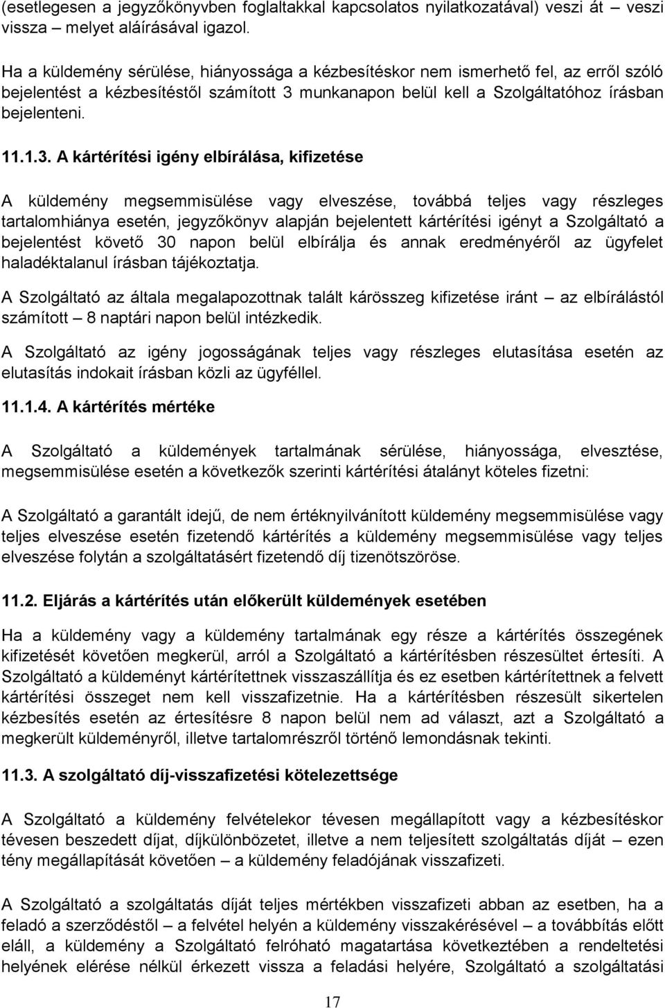 munkanapon belül kell a Szolgáltatóhoz írásban bejelenteni. 11.1.3.