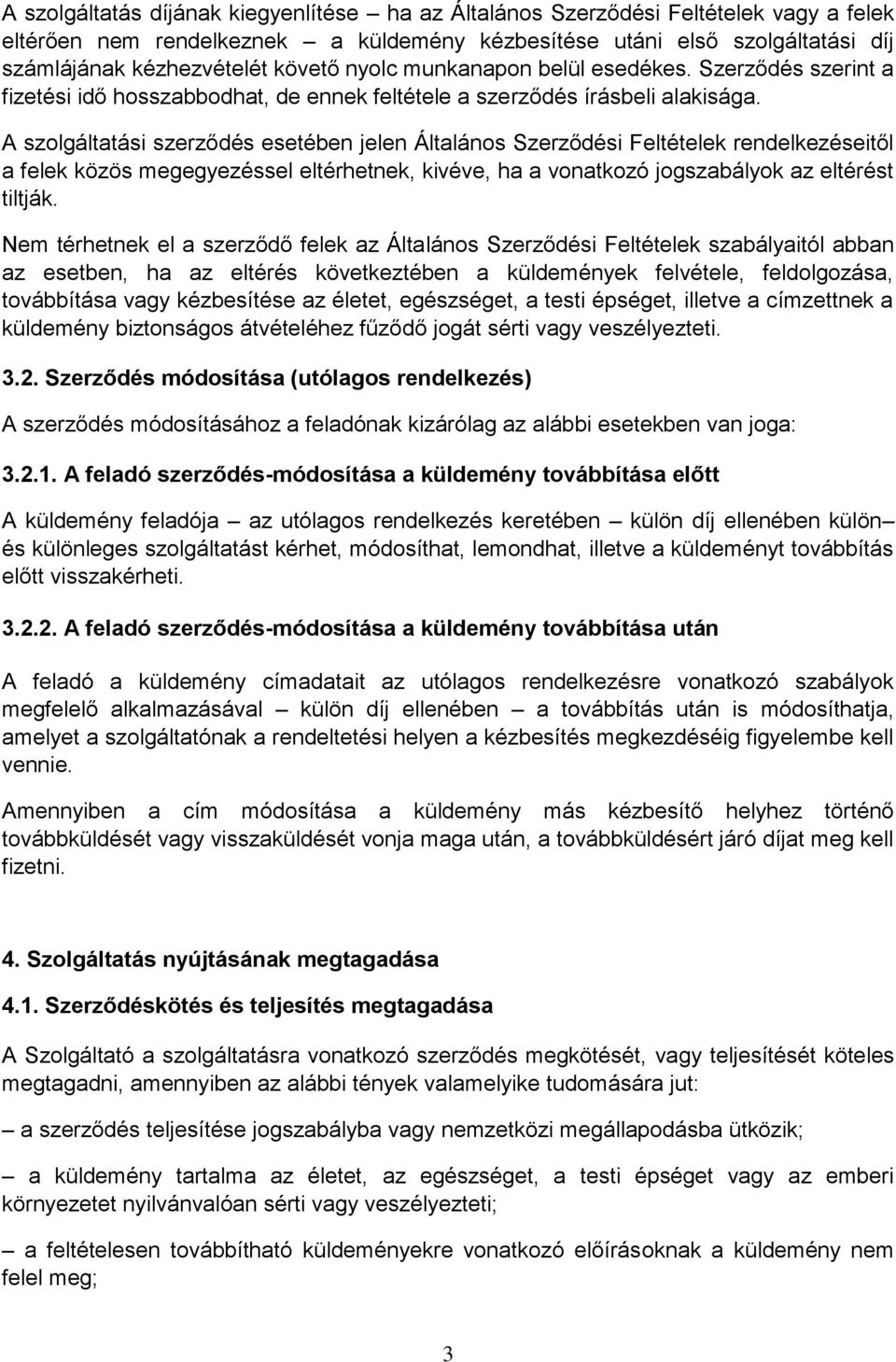 A szolgáltatási szerződés esetében jelen Általános Szerződési Feltételek rendelkezéseitől a felek közös megegyezéssel eltérhetnek, kivéve, ha a vonatkozó jogszabályok az eltérést tiltják.