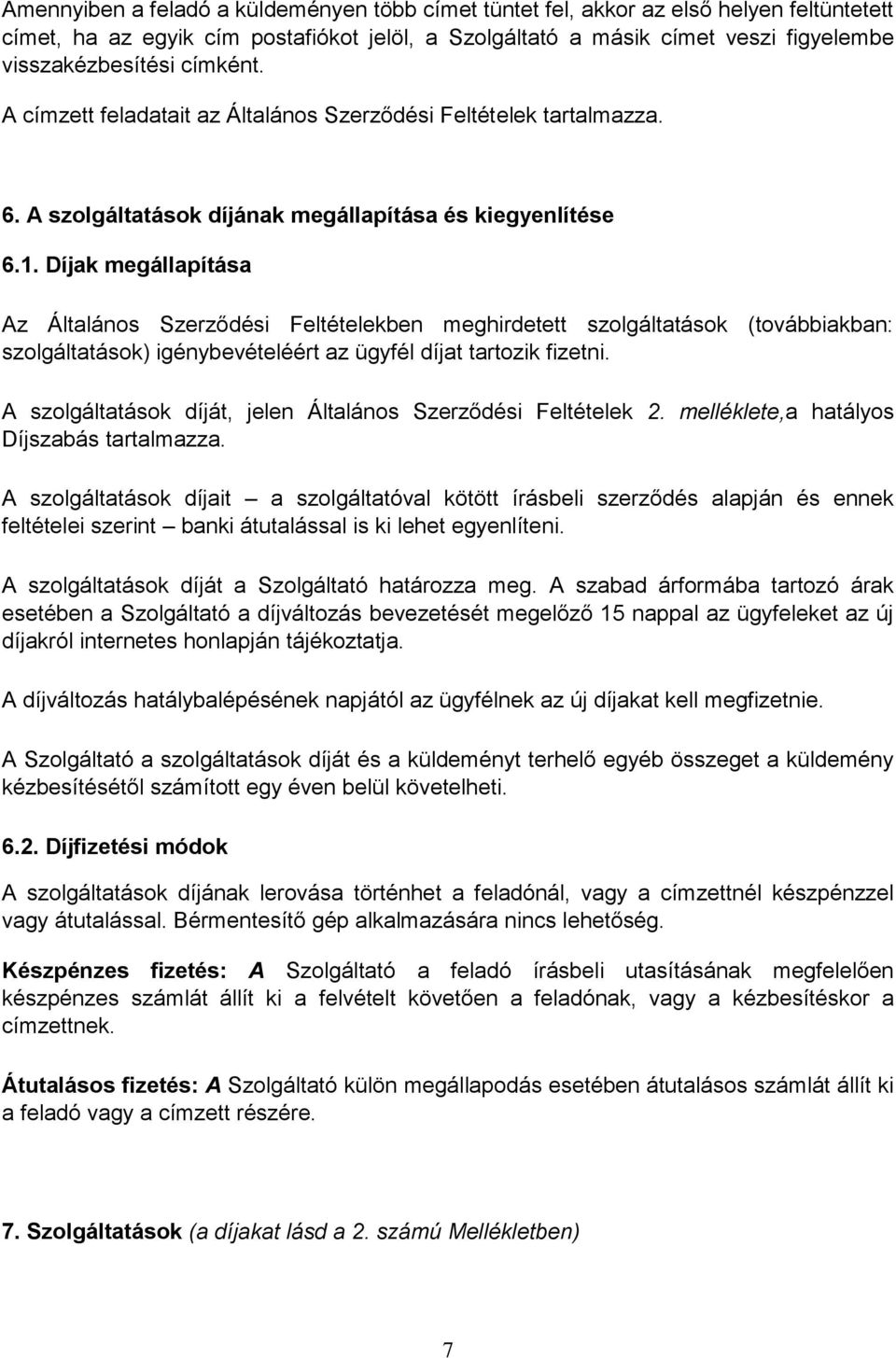 Díjak megállapítása Az Általános Szerződési Feltételekben meghirdetett szolgáltatások (továbbiakban: szolgáltatások) igénybevételéért az ügyfél díjat tartozik fizetni.