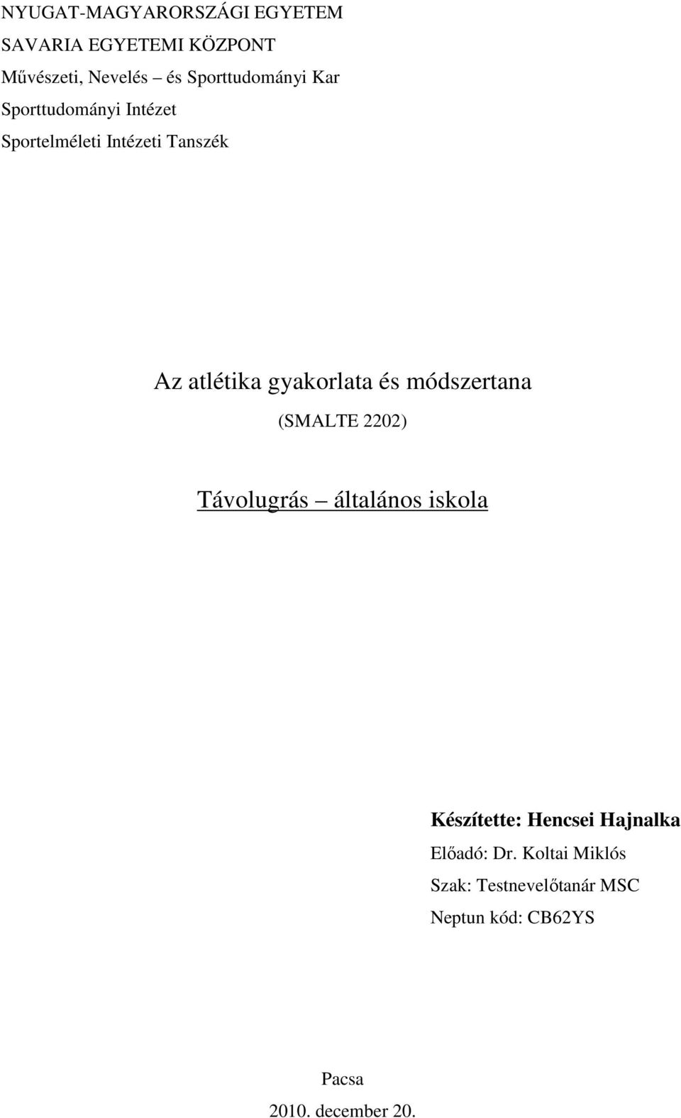 gyakorlata és módszertana (SMALTE 2202) Távolugrás általános iskola Készítette: Hencsei