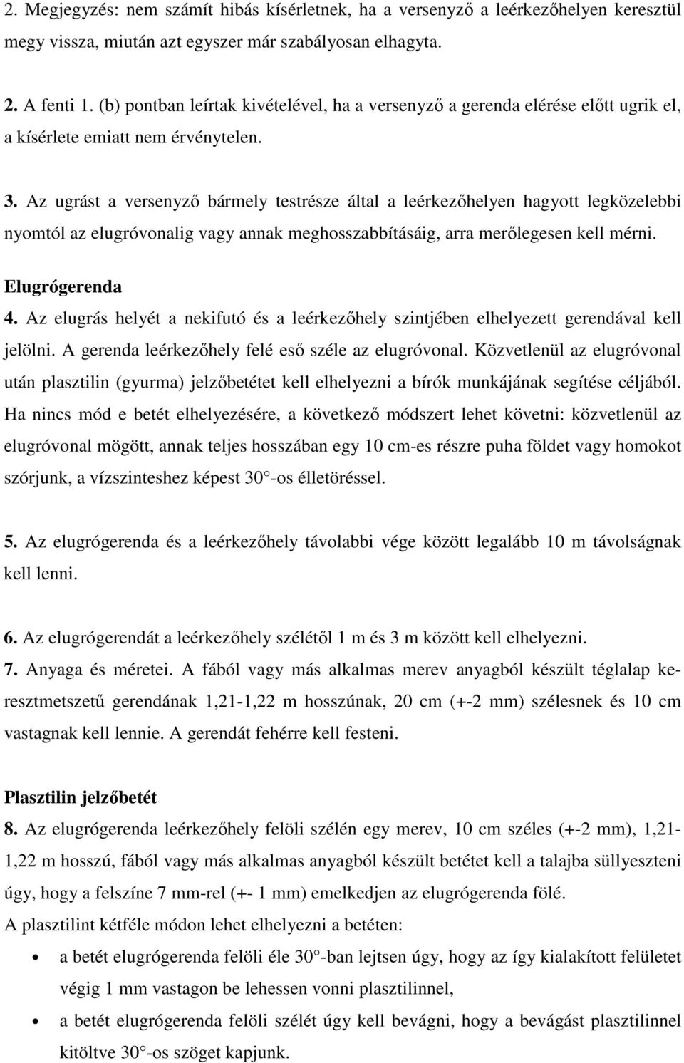 Az ugrást a versenyző bármely testrésze által a leérkezőhelyen hagyott legközelebbi nyomtól az elugróvonalig vagy annak meghosszabbításáig, arra merőlegesen kell mérni. Elugrógerenda 4.