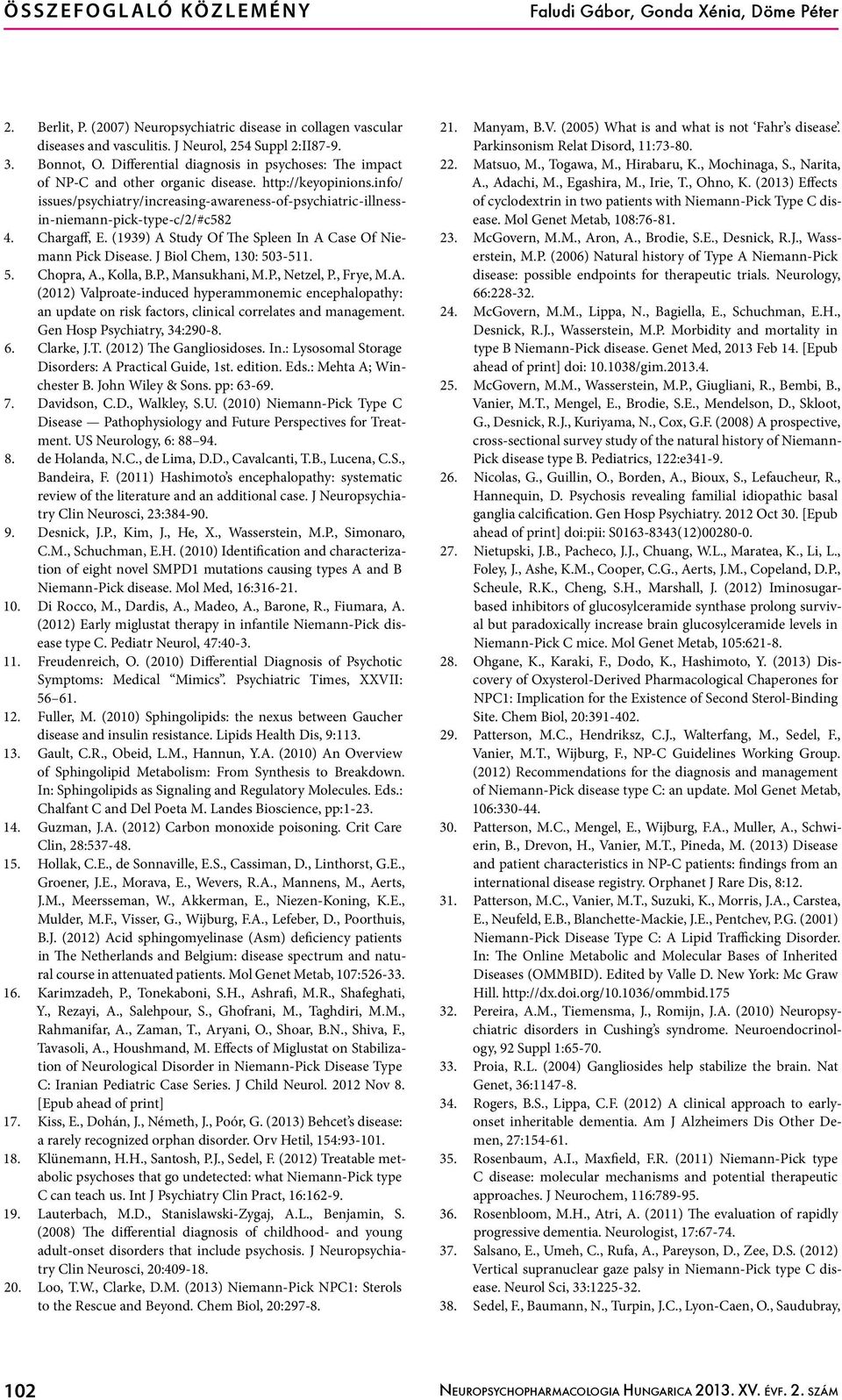 info/ issues/psychiatry/increasing-awareness-of-psychiatric-illnessin-niemann-pick-type-c/2/#c582 4. Chargaff, E. (1939) A Study Of The Spleen In A Case Of Niemann Pick Disease.