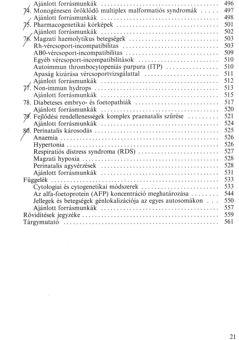 Apaság kizárása vércsoportvizsgálattal 511, Ajánlott forrásmunkák 512 yí. Non-immun hydrops 513 Ajánlott forrásmunkák 515 78. Diabeteses embryo- és foetopathiák 517 Ajánlott forrásmunkák 520 1$.