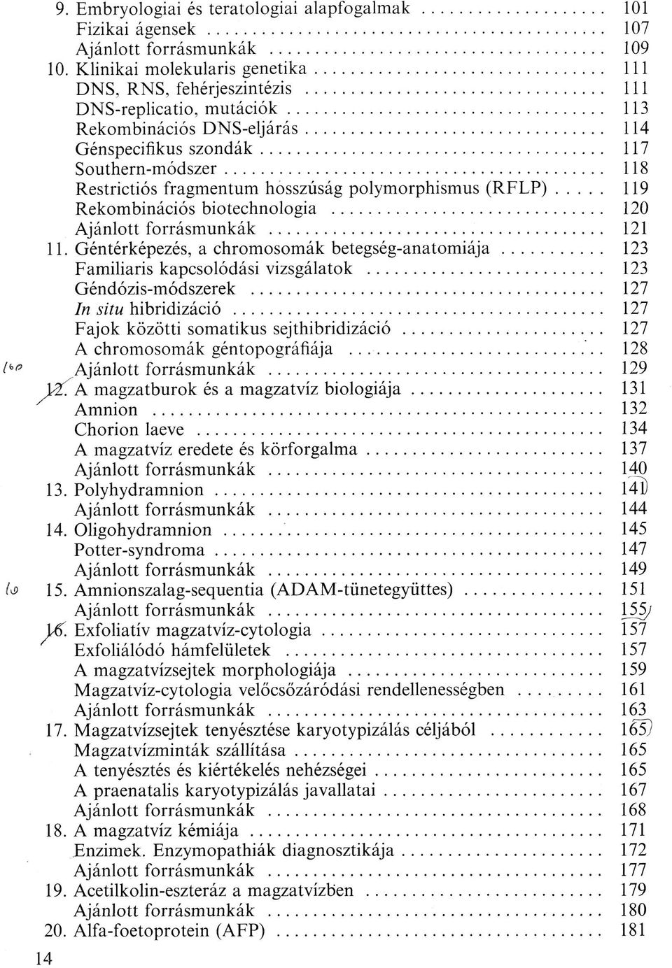 hosszúság polymorphismus (RFLP) 119 Rekombinációs biotechnologia 120 Ajánlott forrásmunkák 121 11.