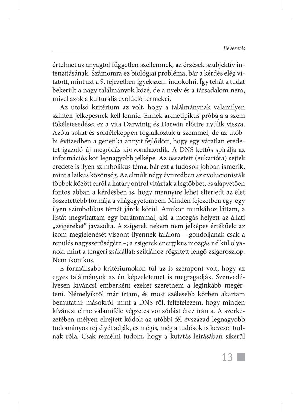 Az utolsó kritérium az volt, hogy a találmánynak valamilyen szinten jelképesnek kell lennie. Ennek archetipikus próbája a szem tökéletesedése; ez a vita Darwinig és Darwin előttre nyúlik vissza.