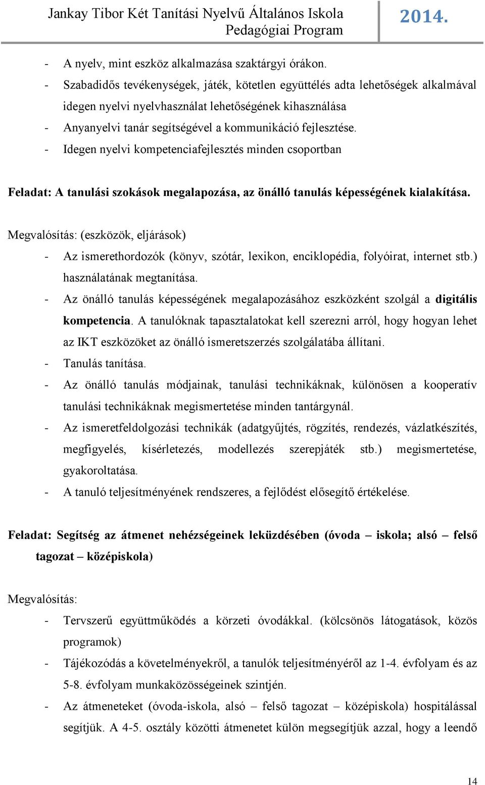 - Idegen nyelvi kompetenciafejlesztés minden csoportban Feladat: A tanulási szokások megalapozása, az önálló tanulás képességének kialakítása.