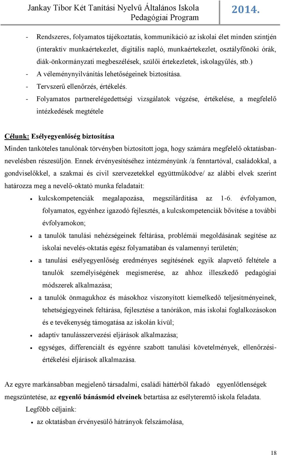 - Folyamatos partnerelégedettségi vizsgálatok végzése, értékelése, a megfelelő intézkedések megtétele Célunk: Esélyegyenlőség biztosítása Minden tanköteles tanulónak törvényben biztosított joga, hogy