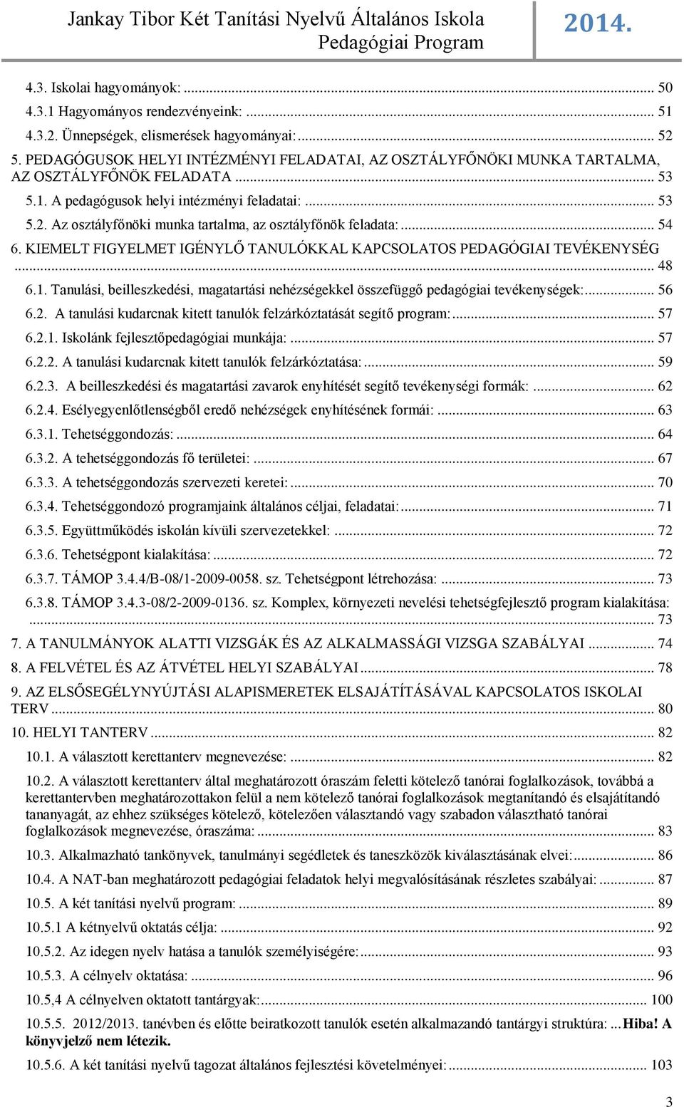 Az osztályfőnöki munka tartalma, az osztályfőnök feladata:... 54 6. KIEMELT FIGYELMET IGÉNYLŐ TANULÓKKAL KAPCSOLATOS PEDAGÓGIAI TEVÉKENYSÉG... 48 6.1.