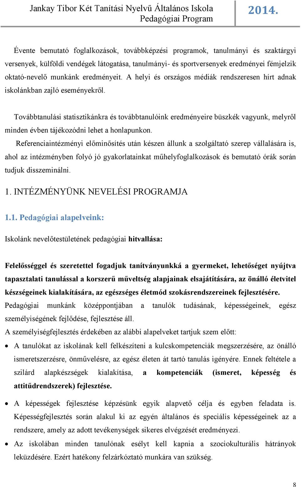 Továbbtanulási statisztikánkra és továbbtanulóink eredményeire büszkék vagyunk, melyről minden évben tájékozódni lehet a honlapunkon.