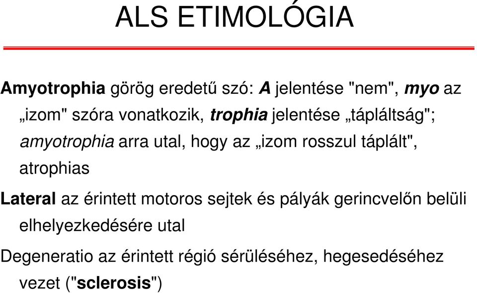 táplált", atrophias Lateral az érintett motoros sejtek és pályák gerincvelőn belüli