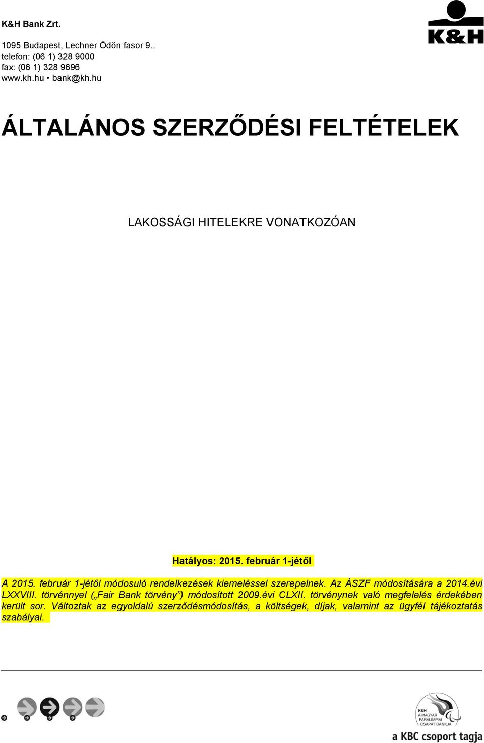 február 1-jétől módosuló rendelkezések kiemeléssel szerepelnek. Az ÁSZF módosítására a 2014.évi LXXVIII.