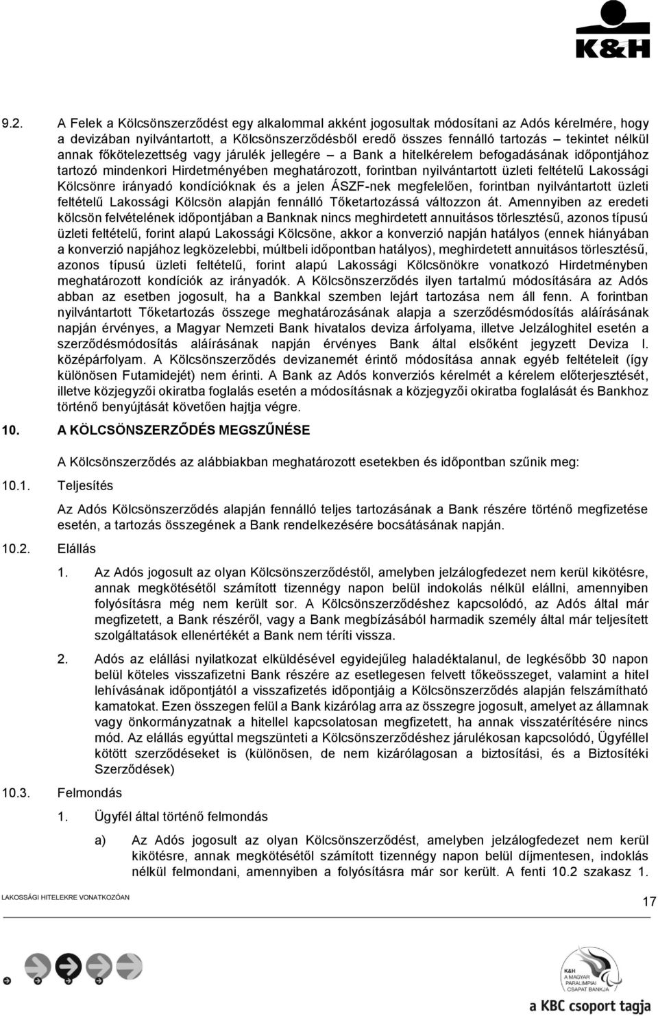 Kölcsönre irányadó kondícióknak és a jelen ÁSZF-nek megfelelően, forintban nyilvántartott üzleti feltételű Lakossági Kölcsön alapján fennálló Tőketartozássá változzon át.