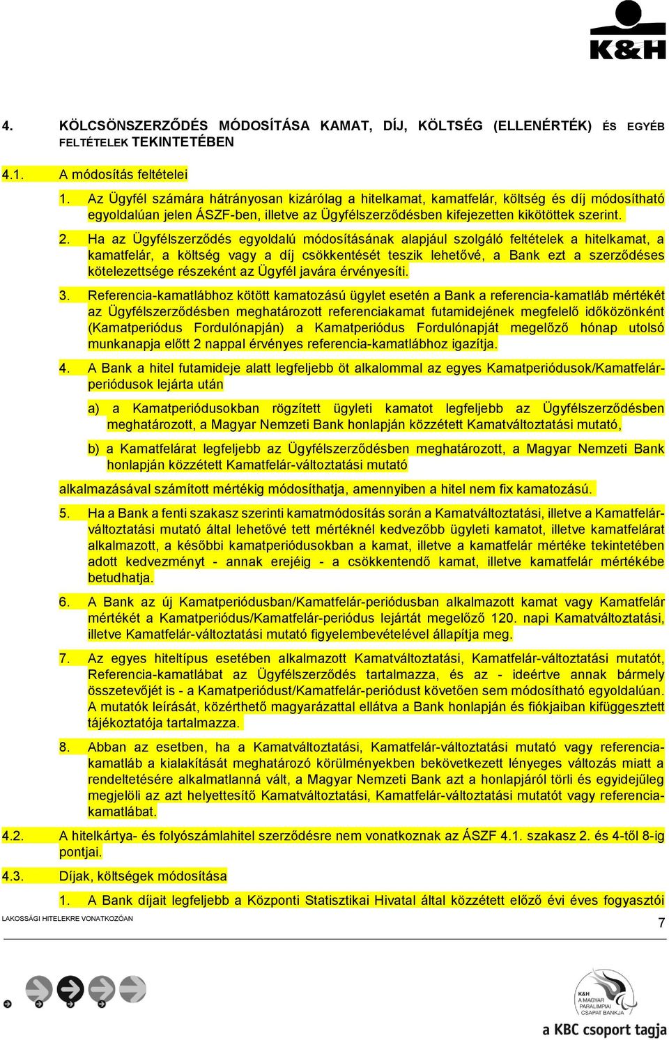 Ha az Ügyfélszerződés egyoldalú módosításának alapjául szolgáló feltételek a hitelkamat, a kamatfelár, a költség vagy a díj csökkentését teszik lehetővé, a Bank ezt a szerződéses kötelezettsége