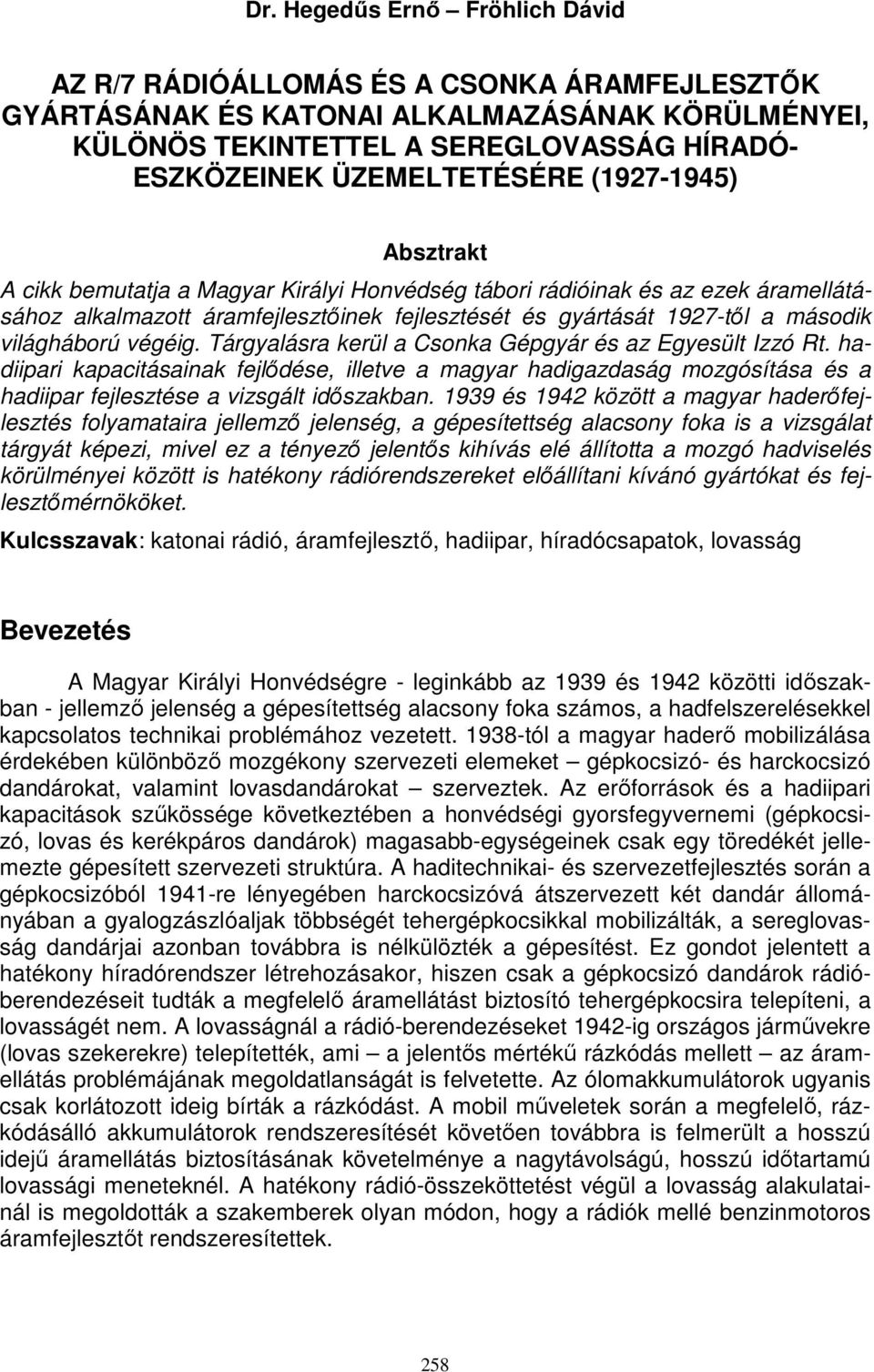 világháború végéig. Tárgyalásra kerül a Csonka Gépgyár és az Egyesült Izzó Rt.