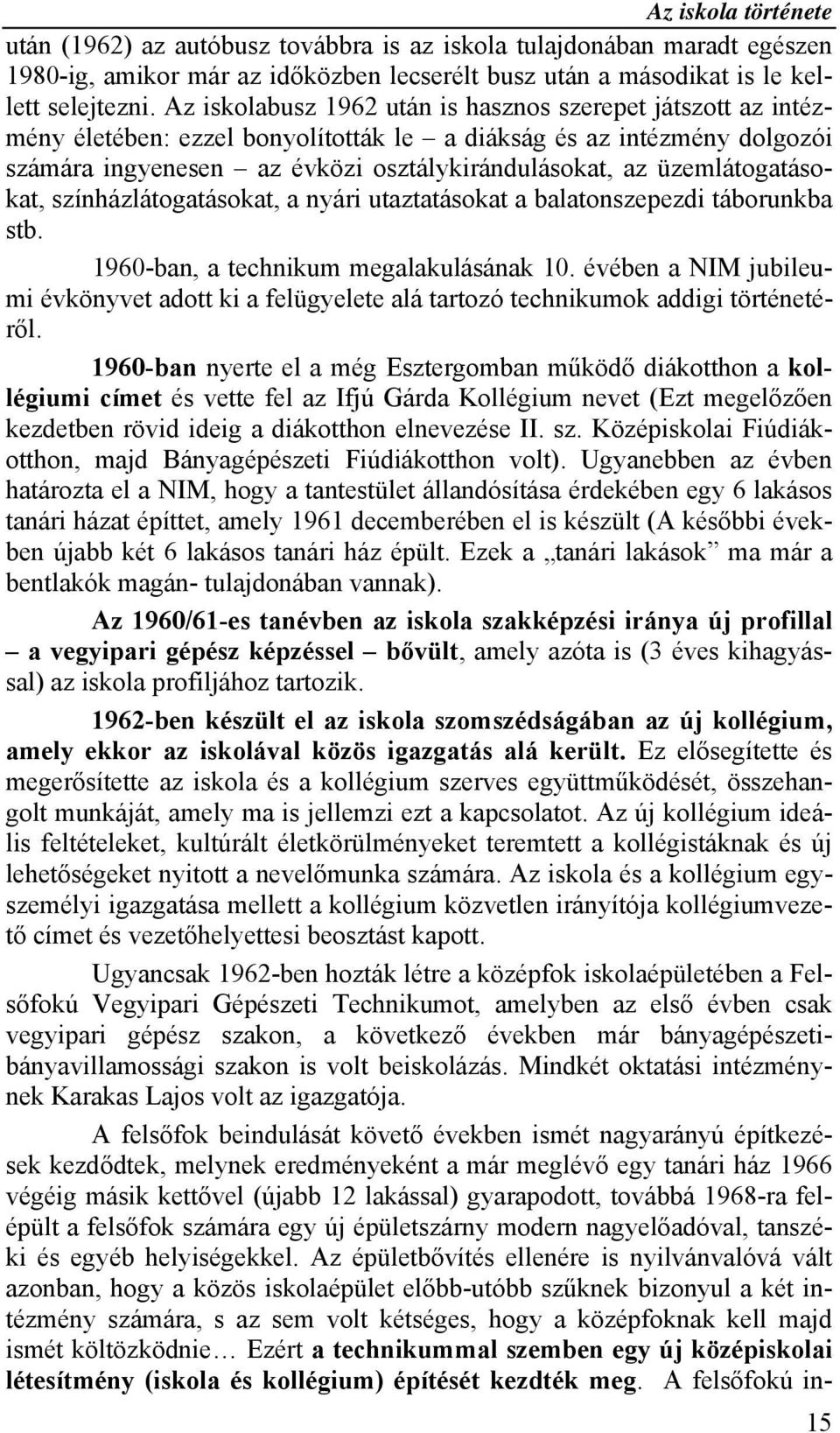 üzemlátogatásokat, színházlátogatásokat, a nyári utaztatásokat a balatonszepezdi táborunkba stb. 1960-ban, a technikum megalakulásának 10.