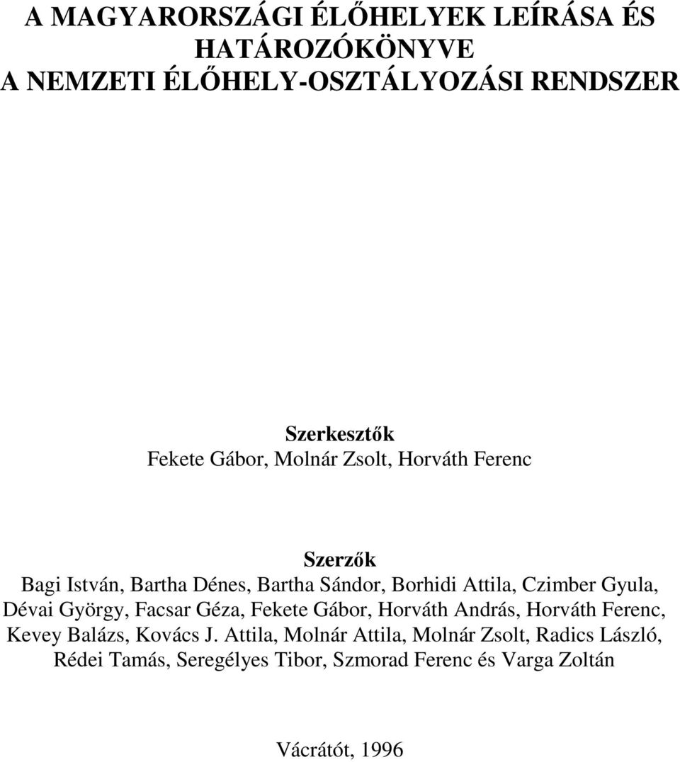 Gyula, Dévai György, Facsar Géza, Fekete Gábor, Horváth András, Horváth Ferenc, Kevey Balázs, Kovács J.